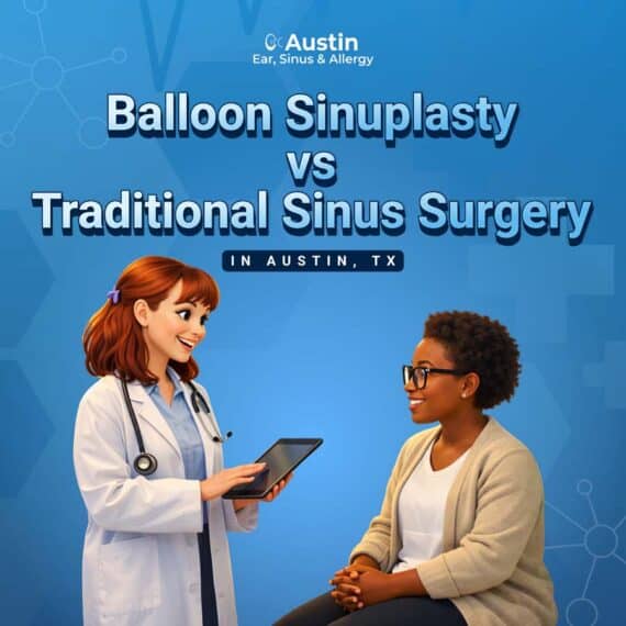 Balloon Sinuplasty vs. Traditional Sinus Surgery in Austin, TX